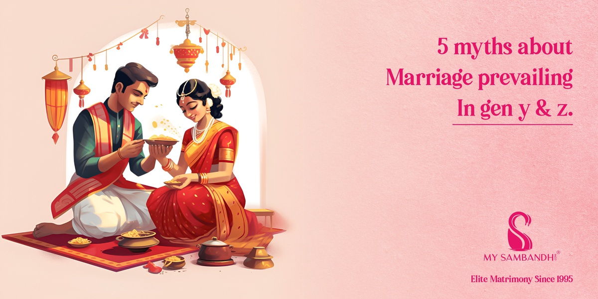 5 Myths about Marriage prevailing in Gen Y & Z.